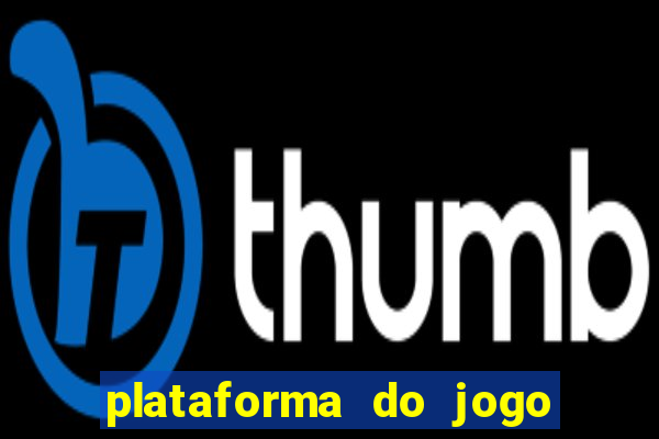 plataforma do jogo do tigrinho chinesa